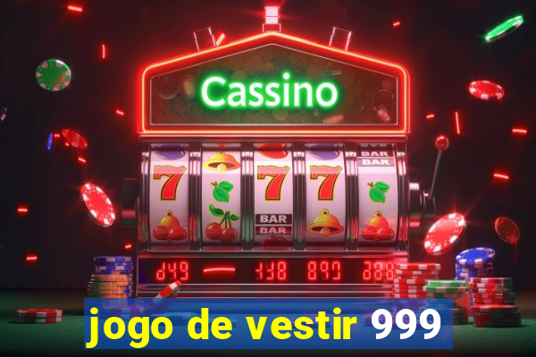 jogo de vestir 999